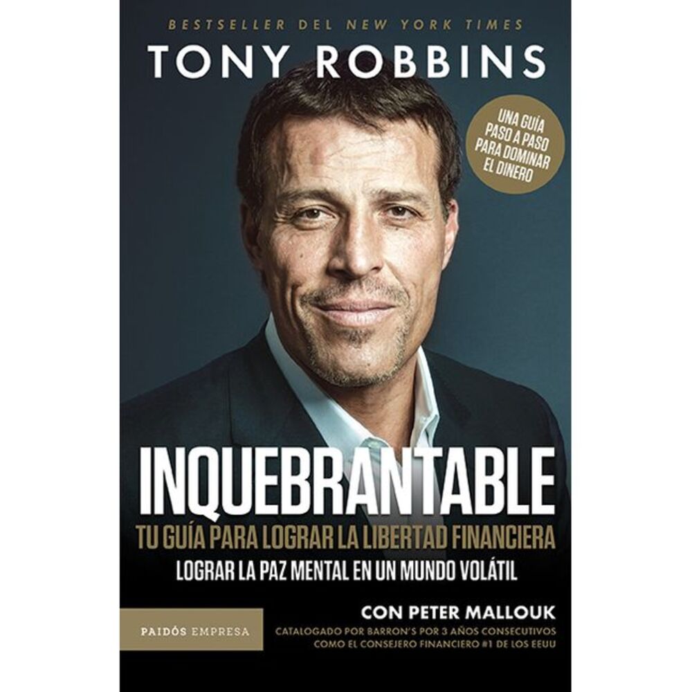 Inquebrantable: Tu Guía Para Lograr La Libertad Financiera / Unshakeable -- Tony